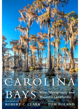 预订 Carolina Bays: Wild, Mysterious, and Majestic Landforms 卡罗莱纳州海湾：野生，神秘而雄伟的地貌: 9781643360560