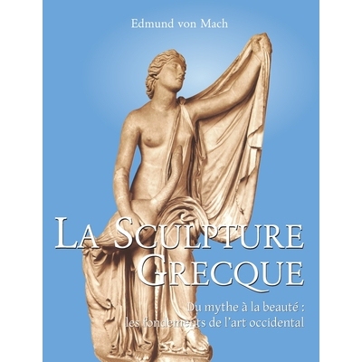预订 La Sculpture Grecque: Du mythe à la beauté les fondements de l’art occidental: 9798894051987