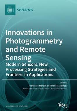 [预订]Innovations in Photogrammetry and Remote Sensing: Modern Sensors, New Processing Strategies and Fron 9783036539324