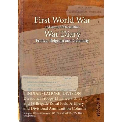 预订 3 INDIAN (LAHORE) DIVISION Divisional Troops 15 Lancers, 5, 11 and 18 Brigade Royal Field Artillery and Divisional