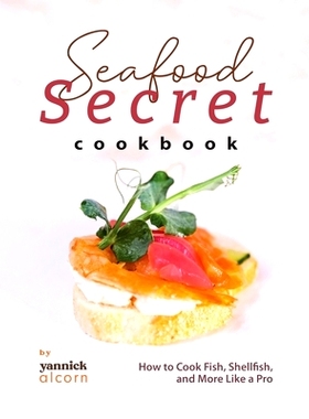 预订 Seafood Secret Cookbook: How to Cook Fish, Shellfish, and More Like a Pro 海鲜秘方：如何像专业人士一样烹饪鱼类、贝