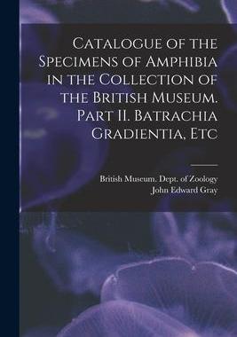 [预订]Catalogue of the Specimens of Amphibia in the Collection of the British Museum. Part II. Batrachia G 9781013693281