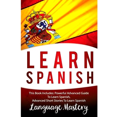 预订 Spanish: This Book Include: Powerful Advanced Guide TO Learn Spanish, Advanced Short Stories To Learn Spanish: 9781