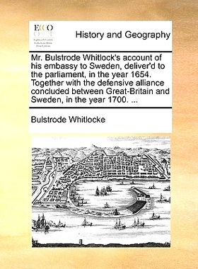 预订 Mr. Bulstrode Whitlock’s Account of His Embassy to Sweden, Deliver’d to the Parliament, in the Year 1654. Togethe