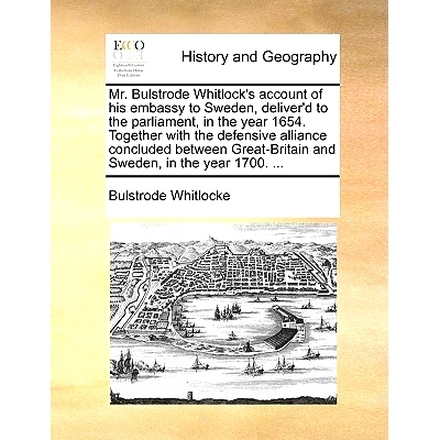 预订 Mr. Bulstrode Whitlock’s Account of His Embassy to Sweden, Deliver’d to the Parliament, in the Year 1654. Togethe