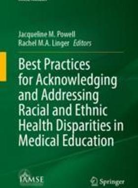 [预订]Best Practices for Acknowledging and Addressing Racial and Ethnic Health Disparities in Medical Educ 9783031317422