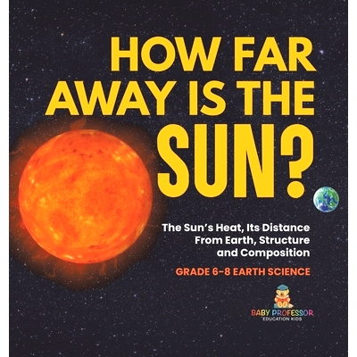 预订 How Far Away is the Sun? The Sun’s Heat, Its Distance from Earth, Structure and Composition Grade 6-8 Earth Scienc
