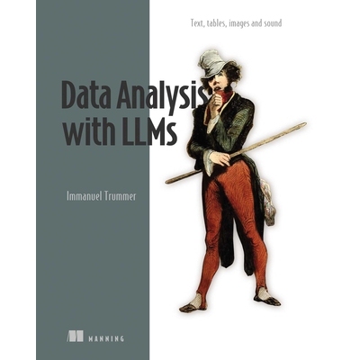 预订 Data Analysis with LLMs Text, Tables, Images and Sound 法学硕士数据分析 9781633437647