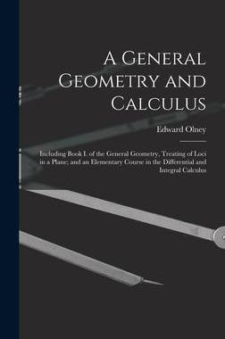 [预订]A General Geometry and Calculus: Including Book I. of the General Geometry, Treating of Loci in a Pl 9781013908064