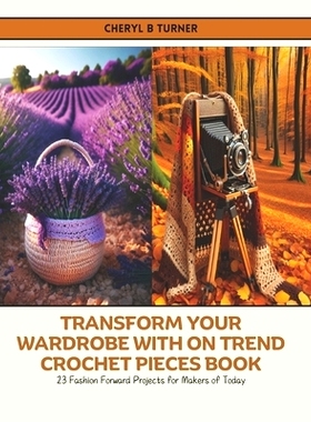 预订 Transform Your Wardrobe with On Trend Crochet Pieces Book: 23 Fashion Forward Projects for Makers of Today: 9798327