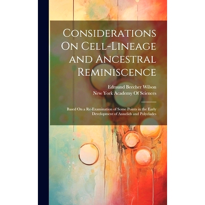 预订 Considerations On Cell-Lineage and Ancestral Reminiscence: Based On a Re-Examination of Some Points in the Early De