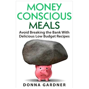 Meals 9781514106426 Recipes with Money Conscious Delicious Breaking Avoid Budget 预订 the Low Bank