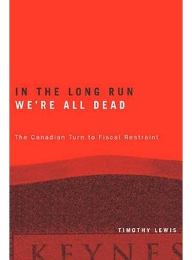 预订 In the Long Run We’re All Dead: The Canadian Turn to Fiscal Restraint: 9780774809993