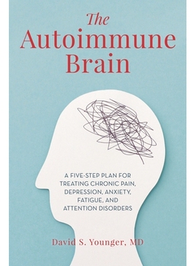 预订 The Autoimmune Brain: A Five-Step Plan for Treating Chronic Pain, Depression, Anxiety, Fatigue, and Attention Disor