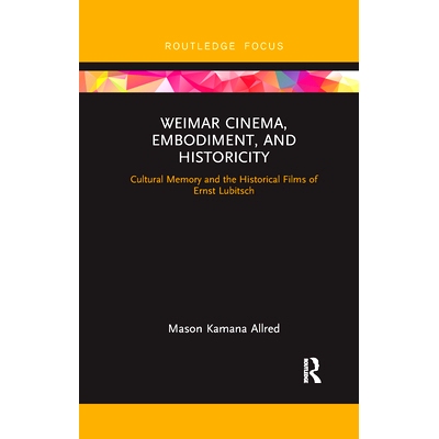 预订 Weimar Cinema, Embodiment, and Historicity: Cultural Memory and the Historical Films of Ernst Lubitsch 魏玛电影院、