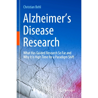 预订 Alzheimer’s Disease Research: What Has Guided Research So Far and Why It Is High Time for a Paradigm Shift 阿尔茨