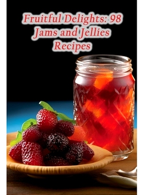 预订 Fruitful Delights: 98 Jams and Jellies Recipes: 9798857529515