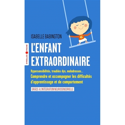 预订 L’enfant extraordinaire : hypersensibilités, troubles dys, maladresses... : comprendre et accompagner les difficu