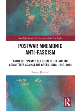 预订 Postwar Mnemonic Anti-Fascism: From the Spanish Question to the Nordic Committees Against the Greek Junta, 1946-197