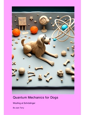 预订 Quantum Mechanics for Dogs: Woofing at Schrödinger: 9781778902284