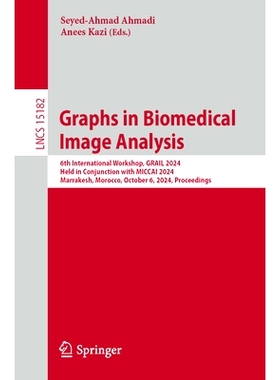 预订 Graphs in Biomedical Image Analysis: 6th International Workshop, GRAIL 2024, Held in Conjunction with MICCAI 2024,