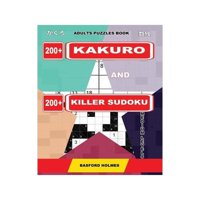 [预订]Adults Puzzles Book. 200 Kakuro and 200 Killer Sudoku. Medium Levels.: Kakuro + Sudoku Killer Logic  9781091925274