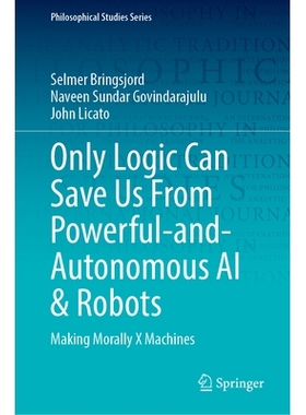 预订 Only Logic Can Save Us From Powerful-and-Autonomous AI & Robots: Making Morally X Machines: 9783032082169