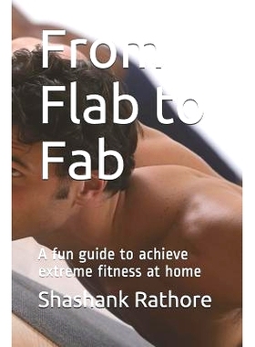 预订 From Flab to Fab: A Fun Guide to Achieve Extreme Fitness at Home: 9781718197077