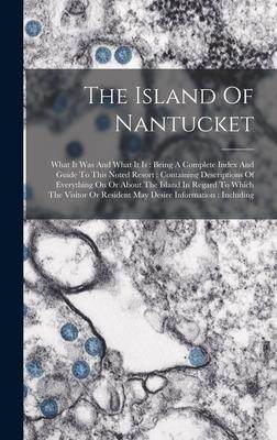 [预订]The Island Of Nantucket: What It Was And What It Is: Being A Complete Index And Guide To This Noted  9781016293815