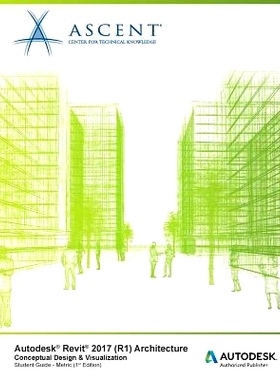 预订 Autodesk Revit 2017 (R1) Architecture: Conceptual Design & Visualization: Metric - Autodesk Authorized Author: 9781