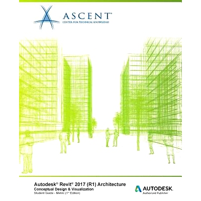 预订 Autodesk Revit 2017 (R1) Architecture: Conceptual Design & Visualization: Metric - Autodesk Authorized Author: 9781