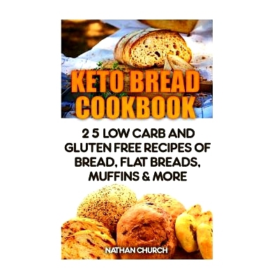 预订 Keto Bread Cookbook: 25 Low Carb And Gluten Free Recipes Of Bread, Flat Breads, Muffins & More: 9781542609371
