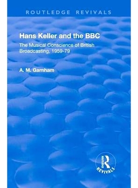 预订 Hans Keller and the BBC: The Musical Conscience of British Broadcasting 1959-1979: The Musical Conscience of Britis