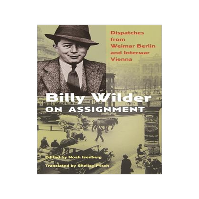 [预订]Billy Wilder on Assignment - Dispatches from Weimar Berlin and Interwar Vienna 9780691194943