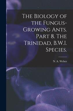 [预订]The Biology of the Fungus-growing Ants. Part 8. The Trinidad, B.W.I. Species. 9781013856495