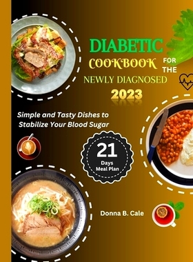 预订 Diabetic Cookbook For The Newly Diagnosed: Simple And Tasty Dishes To Stabilize Your Blood Sugar: 9798856621807