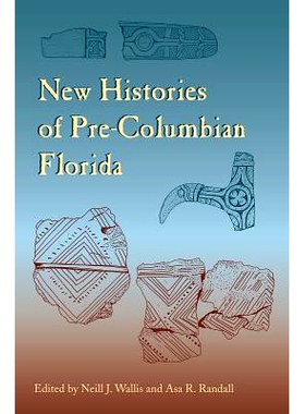 预订 New Histories of Pre-Columbian Florida 哥伦布时期之前的弗罗里达新历史: 9780813062099