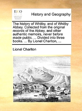 预订 The History of Whitby, and of Whitby Abbey. Collected from the Original Records of the Abbey, and Other Authentic M