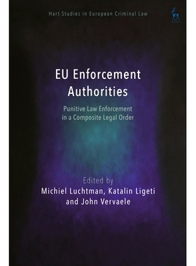预订 Eu Enforcement Authorities: Punitive Law Enforcement in a Composite Legal Order 欧盟执法机构：复合法律秩序的惩罚性