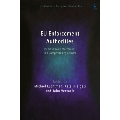 预订 Eu Enforcement Authorities: Punitive Law Enforcement in a Composite Legal Order 欧盟执法机构：复合法律秩序的惩罚性