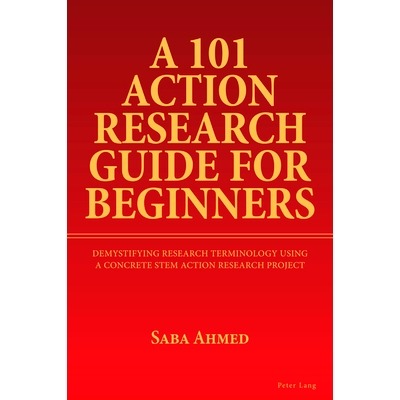 预订 A 101 Action Research Guide for Beginners: Demystifying Research Terminology using A Concrete STEM Action Research