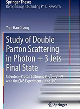 【预售】Study of Double Parton Scattering in Photon + 3 Jets Final State: In Proton-Proton Collisions at  s = 7TeV...