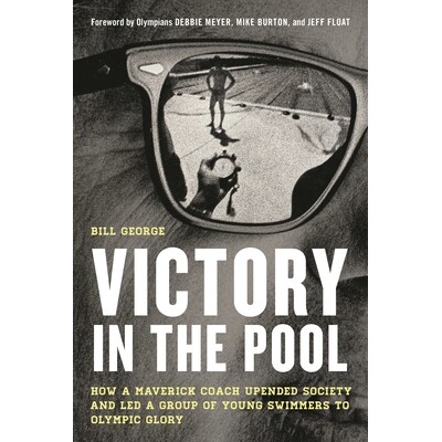 预订 Victory in the Pool: How a Maverick Coach Upended Society and Led a Group of Young Swimmers to Olympic Glory 泳池胜