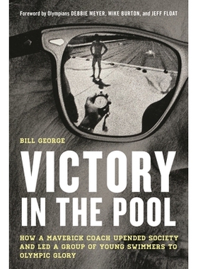 预订 Victory in the Pool: How a Maverick Coach Upended Society and Led a Group of Young Swimmers to Olympic Glory 泳池胜