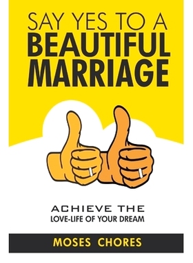 预订 Say Yes To A Beautiful Marriage: Achieve The Love-Life Of Your Dream: 9789789884070