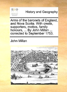 预订 Arms of the Baronets of England, and Nova Scotia. with Crests, Supporters, Mottos, Family Honours, ... by John Mill