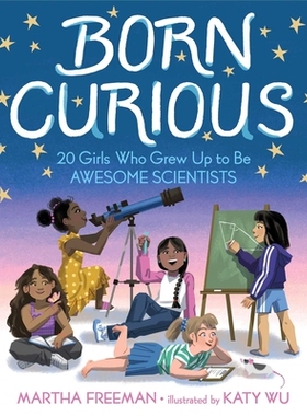 预订 Born Curious: 20 Girls Who Grew Up to Be Awesome Scientists: 20 Girls Who Grew Up to Be Awesome Scientists 天生好奇