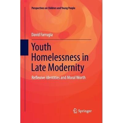 预订 Youth Homelessness in Late Modernity: Reflexive Identities and Moral Worth: 9789811012785