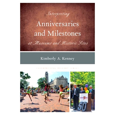 预订 Interpreting Anniversaries and Milestones at Museums and Historic Sites: 9781442264472