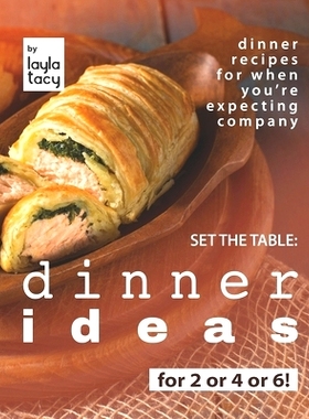 预订 Set the Table: Dinner Ideas for 2 or 4 or 6!: Dinner Recipes for When You’re Expecting Company: 9798479511332